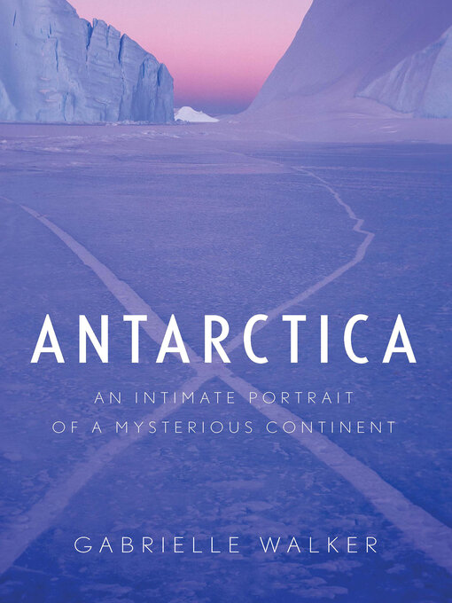Title details for Antarctica by Gabrielle Walker - Available